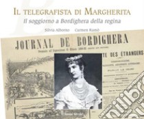 Il telegrafista di Margherita. Il soggiorno a Bordighera della regina libro di Alborno Silvia; Ramo Carmen