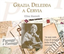 Grazia Deledda a Cervia libro di Mazzoli Elisa