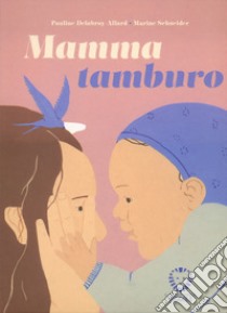 Mamma tamburo. Ediz. a colori libro di Delabroy-Allard Pauline