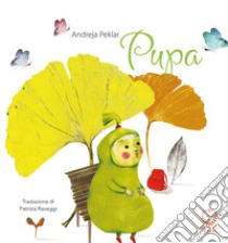 Pupa. Ediz. a colori libro di Peklar Andreja