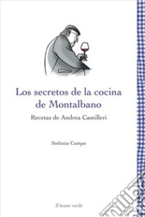 Los secretos de la cocina de Montalbano. Recetas de Andrea Camilleri libro di Campo Stefania