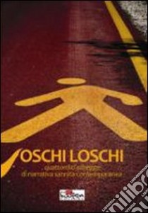 Oschi loschi. Quattordici schegge di narrativa sannita contemporanea libro di Ignelzi F. (cur.)