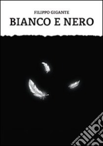 Bianco e nero libro di Gigante Filippo