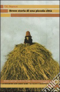 Breve storia di una piccola città libro di Pearson Thomas R.