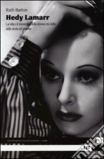 Hedy Lamarr. La vita e le invenzioni della donna più bella della storia del cinema libro di Barton Ruth