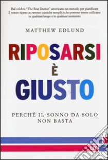 Riposarsi è giusto. Perché il sonno da solo non basta libro di Edlund Matthew