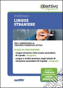 6 TFA. Indirizzo lingua straniera. Spagnolo. Per l'ammissione al tirocinio formativo attivo. Con software di simulazione libro