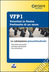 Volontari in ferma prefissata di un anno. La valutazione psicoattitudinale libro