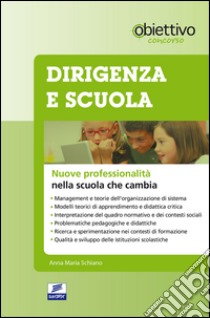 Dirigenza e scuola. Nuove professionalità nella scuola che cambia libro di Schiano Anna M.