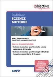 12 TFA. Indirizzo scienze motorie. Per l'ammissione al tirocinio formativo attivo. Con software di simulazione libro