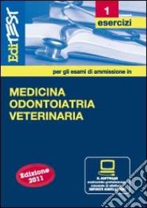 EdiTEST 1. Esercizi-Medicina, odontoiatria e veterinaria. Con software di simulazione per la preparazione ai test di ammissione libro