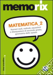 Matematica. Numeri reali, radicali, equazioni e disequazioni di secondo grado, geometria dello spazio. Vol. 2 libro di Barbuto Emiliano