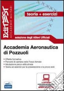 Accademia Aeronautica di Pozzuoli. Teoria ed esercizi. Selezione degli allievi ufficiali. Con software di simulazione libro