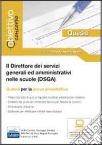 Il direttore dei servizi generali ed amministrativi (DSGA). Quesiti per la prova preselettiva del concorso. Con software di simulazione libro di Proserpio R. A. (cur.)