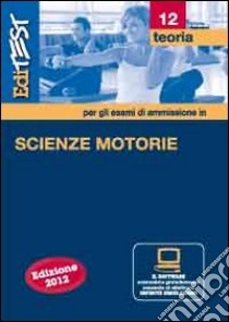 12 scienze motorie. Teoria con simulatore per la preparazione agli esami di ammissione libro