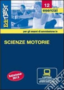 EdiTEST 12. Esercizi. Scienze motorie. Per la preparazione ai test di ammissione. Con software di simulazione libro