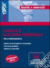 Logica e cultura generale con simulatore per la preparazione di esami di ammissione universitari, concorsi pubblici, selezioni aziendali libro