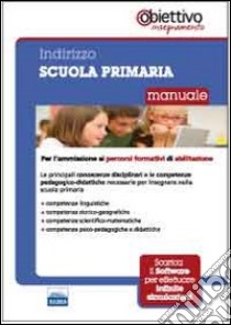 Per la scuola primaria. Manuale per l'ammissione ai percorsi formativi di abilitazione all'insegnamento libro