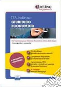 TFA Giuridico-economico. Pacchetto promozionale per la preparazione ai test di accesso. Con software di simulazione libro