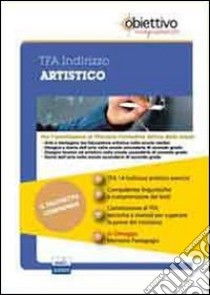 TFA Artistico. Pacchetto promozionale per la preparazione ai test di accesso. Con software di simulazione libro