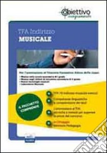 TFA Musicale. Pacchetto promozionale per la preparazione ai test di accesso. Con software di simulazione libro