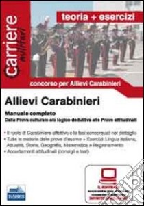 Allievi carabinieri Teoria + esecizi. Manuale completo. Dalla prova culturale alla prova attitudinale libro