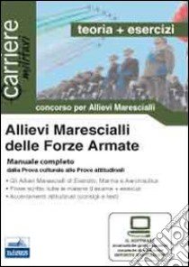 Allievi marescialli delle forze armate. Manuale completo dalla prova culturale alle prove attitudinali libro