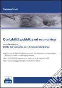 Contabilità pubblica ed economica. Manuale con riferimenti alla scienza delle finanze e al diritto dell'economia libro di Soluri Francesco