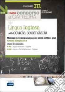 Il nuovo concorso a cattedra. Ambito disciplinare 5. Classi A345 e A346 lingua inglese nella scuola secondaria. Manuale per la preparazione alle prove... libro di Gavazzi Carola Z.