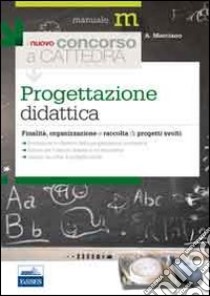 Il nuovo concorso a cattedra. Progettazione didattica. Finalità, organizzazione e raccolta di progetti svolti libro di Marciano Annunziata