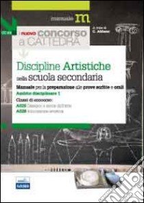 Il nuovo concorso a cattedra. Ambito disciplinare 1. Classi A025 e A028 discipline artistiche nella scuola secondaria. Manuale per la preparazione alle prove... libro di Abbate Chiara