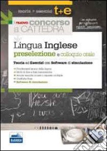 Il nuovo concorso a cattedra. Lingua inglese per la preselezione. Teoria ed esercizi commentati. Con software di simulazione libro