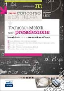 Il nuovo concorso a Cattedra. Tecniche e metodi per la preselezione. Metodologia per una preparazione efficace libro di Bonora Marco; Cordua Francesco; Storti Daniela