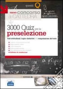 Il nuovo concorso a cattedra. 3000 quiz per la preselezione. Test attitudinali, logico-deduttivi e di comprensione del testo. Con software di simulazione libro