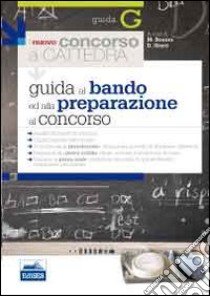 Il nuovo concorso a cattedra. Guida al bando ed alla preparazione al concorso libro di Bonora Marco; Storti Daniela