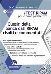 I test RIPAM per le prove preselettive. Questi della banca dati RIPAM risolti e commentati. Guida alla preselezione. Con software di simulazione libro