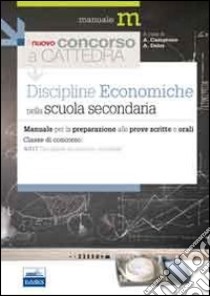 Il nuovo concorso a cattedra. Classe A017 discipline economiche nella scuola secondaria. Manuale per la preparazione alle prove scritte e orali... libro di Campione Agnese - Delre Antonella