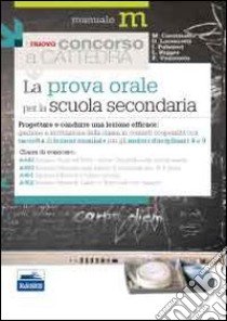 La prova orale del concorso per le classi A043, A050, A051, A052. Progettare e condurre una lezione efficace libro