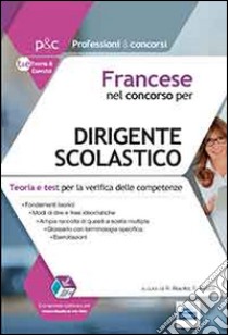 Francese nel concorso per dirigente scolastico. Teoria e test per la verifica delle competenze. Con software di simulazione libro di Ricciotti Danese A. (cur.)