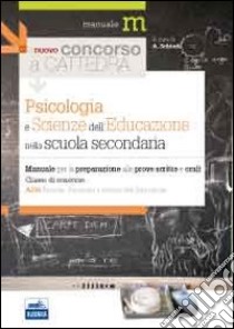 Il nuovo concorso a cattedra. Classe A036 psicologia e scienze dell'educazione nella scuola secondaria. Manuale per la preparazione alle prove scritte e orali libro di Schiedi Adriana - De Feo Linda