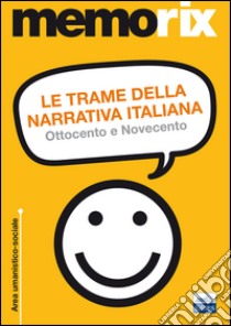 Le trame della narrativa italiana. Ottocento e Novecento libro di De Leva Giovanni