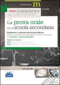 La prova orale del concorso per le classi A017 e A019. Progettare e condurre una lezione efficace... libro di Delre Antonella Maria