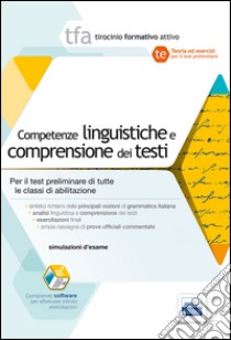 TFA. Competenze linguistiche e comprensione dei testi. Per la prova preselettiva di ammissione al TFA di tutte classi di concorso libro