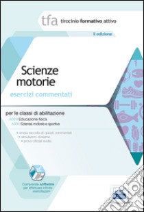 12 TFA. Scienze motorie. Esercizi commentati per le classi A029 e A030. Con software di simulazione libro