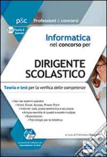 Informatica nel concorso per dirigente scolastico. Teoria e test per la verifica delle conoscenze informatiche. Con software di simulazione libro di Esposito Francesco