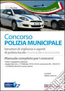 I concorsi nella polizia municipale. Istruttore di vigilanza e agente di polizia locale (municipale e provinciale). Manuale per la preparazione al concorso... libro