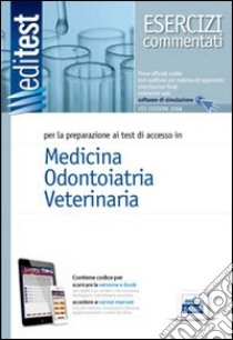 EdiTEST 1. Esercizi commentati. Medicina, odontoiatria, veterinaria. Per la preparazione ai test di ammissione. Con software di simulazione libro