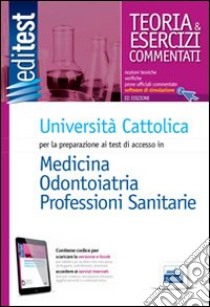 EdiTEST 1. Teoria & esercizi. Università Cattolica medicina e odontoiatria. Per la preparazione ai test di ammissione. Con software di simulazione libro