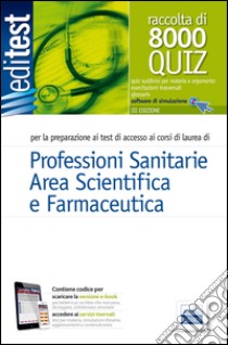 8000 quiz professioni sanitarie e area scientifica per la preparazione ai test di accesso libro