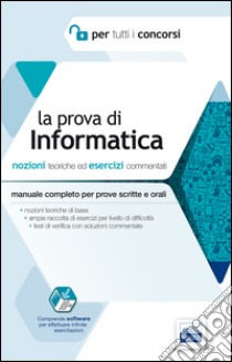 La prova di informatica per tutti i concorsi. Nozioni teoriche ed esercizi commentati. Manuale completo per prove scritte e orali libro di Esposito Francesco